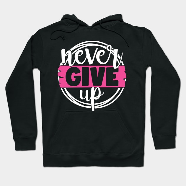 Never Give Up - Breast Cancer Fighter Survivor Warrior Pink Cancer Ribbon Hoodie by Color Me Happy 123